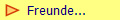   Freunde...